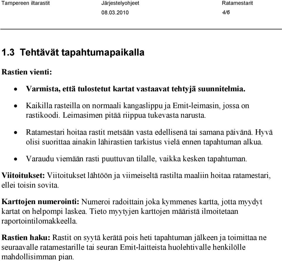 Hyvä olisi suorittaa ainakin lähirastien tarkistus vielä ennen tapahtuman alkua. Varaudu viemään rasti puuttuvan tilalle, vaikka kesken tapahtuman.