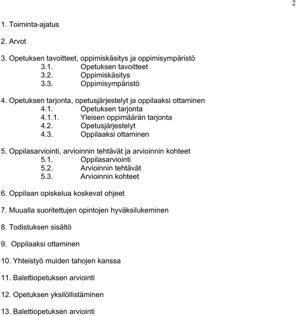 Oppilasarviointi, arvioinnin tehtävät ja arvioinnin kohteet 5.1. Oppilasarviointi 5.2. Arvioinnin tehtävät 5.3. Arvioinnin kohteet 6. Oppilaan opiskelua koskevat ohjeet 7.