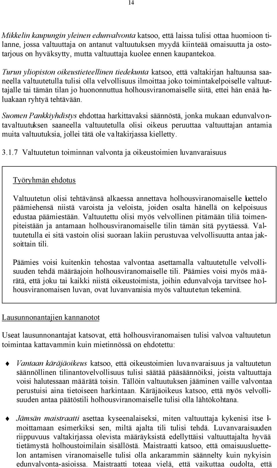 Turun yliopiston oikeustieteellinen tiedekunta katsoo, että valtakirjan haltuunsa saaneella valtuutetulla tulisi olla velvollisuus ilmoittaa joko toimintakelpoiselle valtuuttajalle tai tämän tilan jo