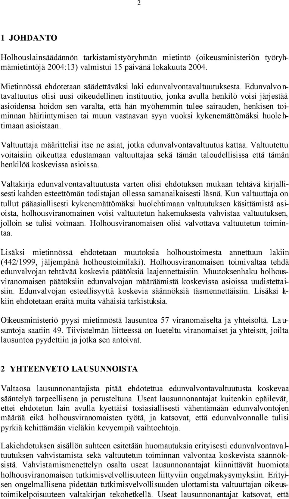 Edunvalvo n- tavaltuutus olisi uusi oikeudellinen instituutio, jonka avulla henkilö voisi järjestää asioidensa hoidon sen varalta, että hän myöhemmin tulee sairauden, henkisen toiminnan