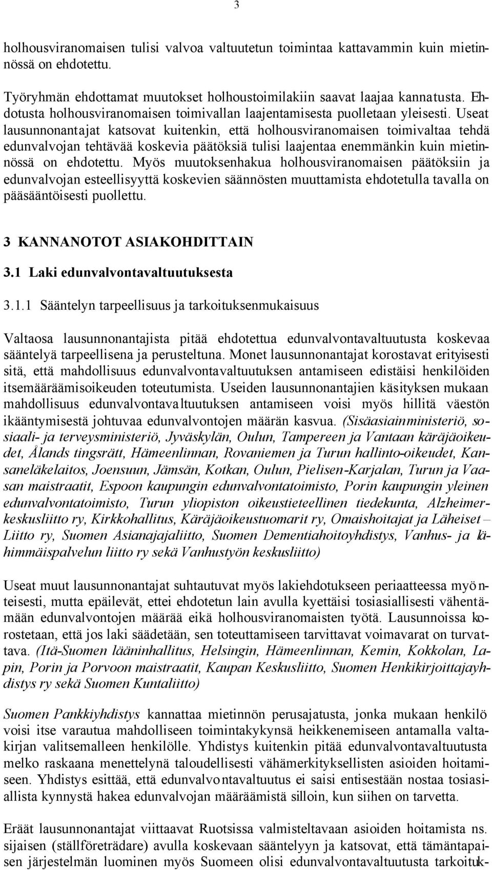 Useat lausunnonantajat katsovat kuitenkin, että holhousviranomaisen toimivaltaa tehdä edunvalvojan tehtävää koskevia päätöksiä tulisi laajentaa enemmänkin kuin mietinnössä on ehdotettu.