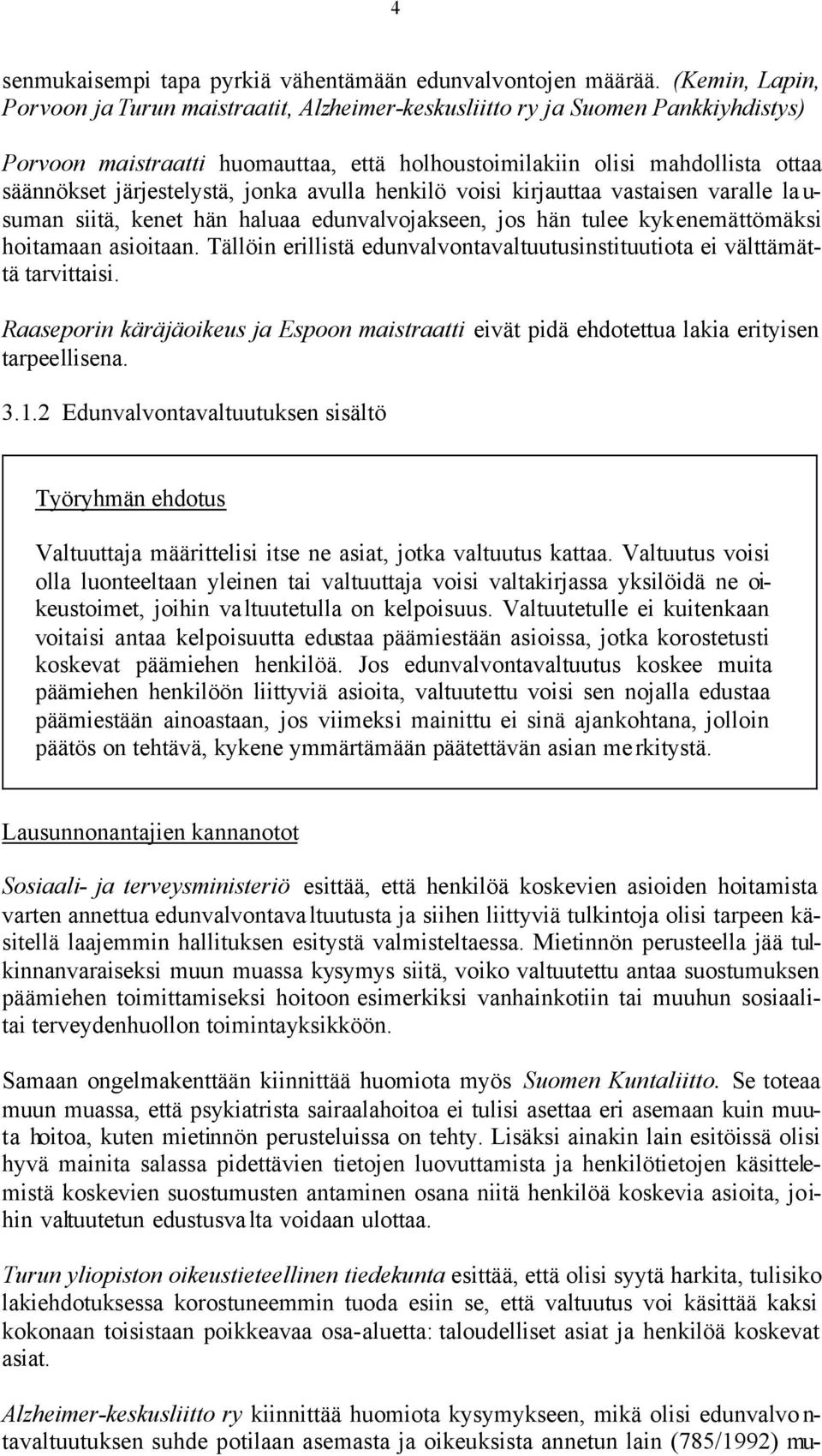 järjestelystä, jonka avulla henkilö voisi kirjauttaa vastaisen varalle la u- suman siitä, kenet hän haluaa edunvalvojakseen, jos hän tulee kykenemättömäksi hoitamaan asioitaan.