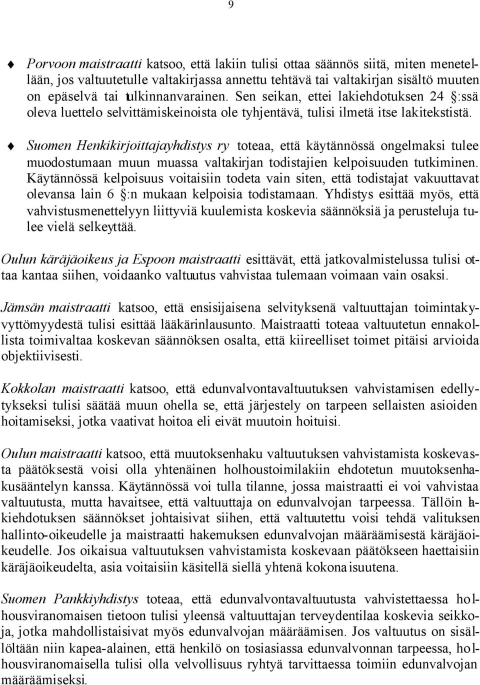 Suomen Henkikirjoittajayhdistys ry toteaa, että käytännössä ongelmaksi tulee muodostumaan muun muassa valtakirjan todistajien kelpoisuuden tutkiminen.