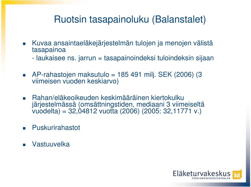 SEK (2006) (3 viimeisen vuoden keskiarvo) Rahan/eläkeoikeuden keskimääräinen kiertokulku järjestelmässä