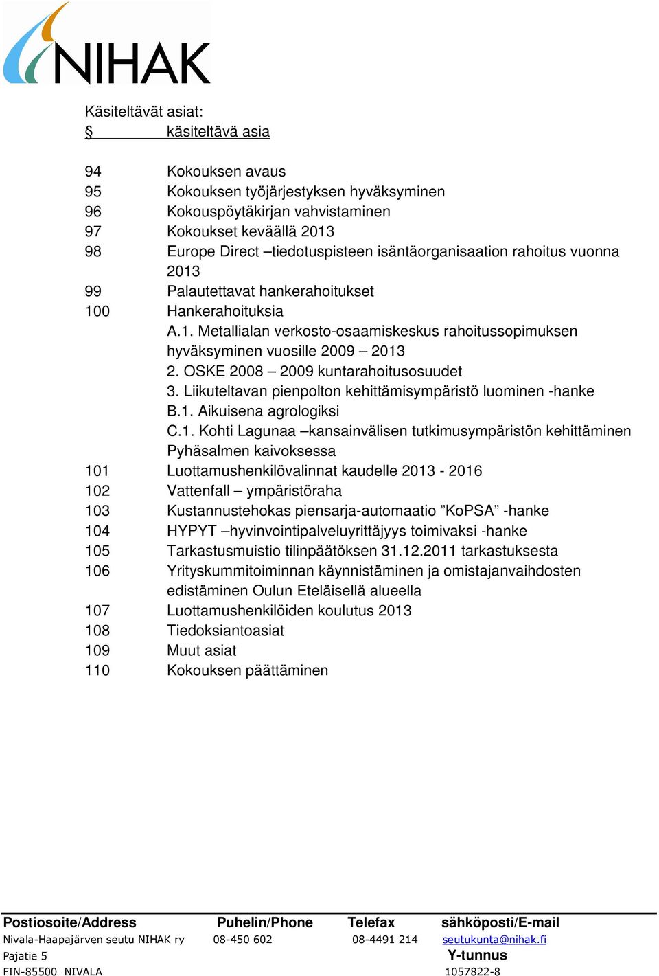 OSKE 2008 2009 kuntarahoitusosuudet 3. Liikuteltavan pienpolton kehittämisympäristö luominen -hanke B.1.