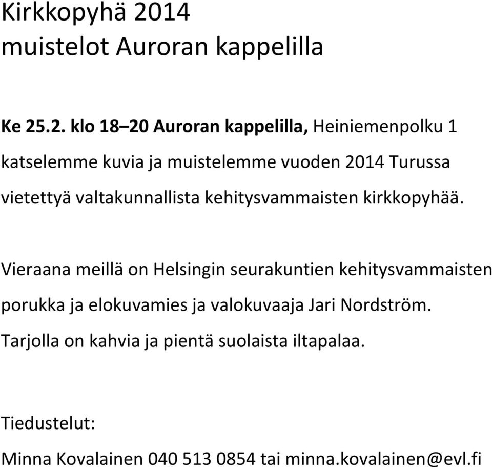 .2. klo 18 20 Auroran kappelilla, Heiniemenpolku 1 katselemme kuvia ja muistelemme vuoden 2014 Turussa