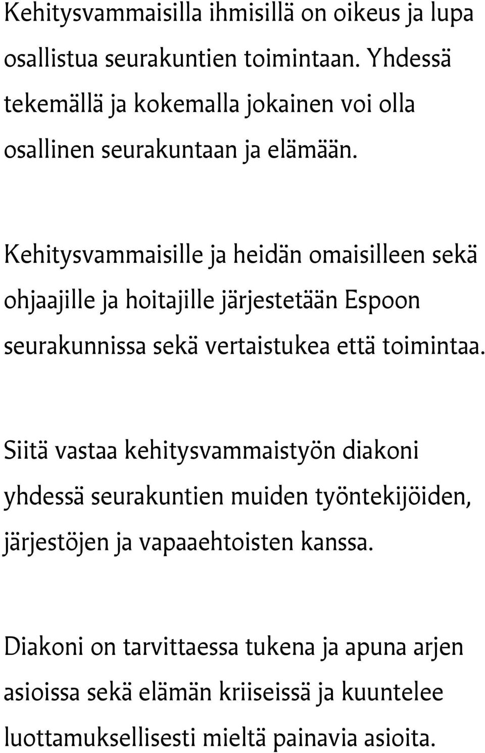 Kehitysvammaisille ja heidän omaisilleen sekä ohjaajille ja hoitajille järjestetään Espoon seurakunnissa sekä vertaistukea että toimintaa.