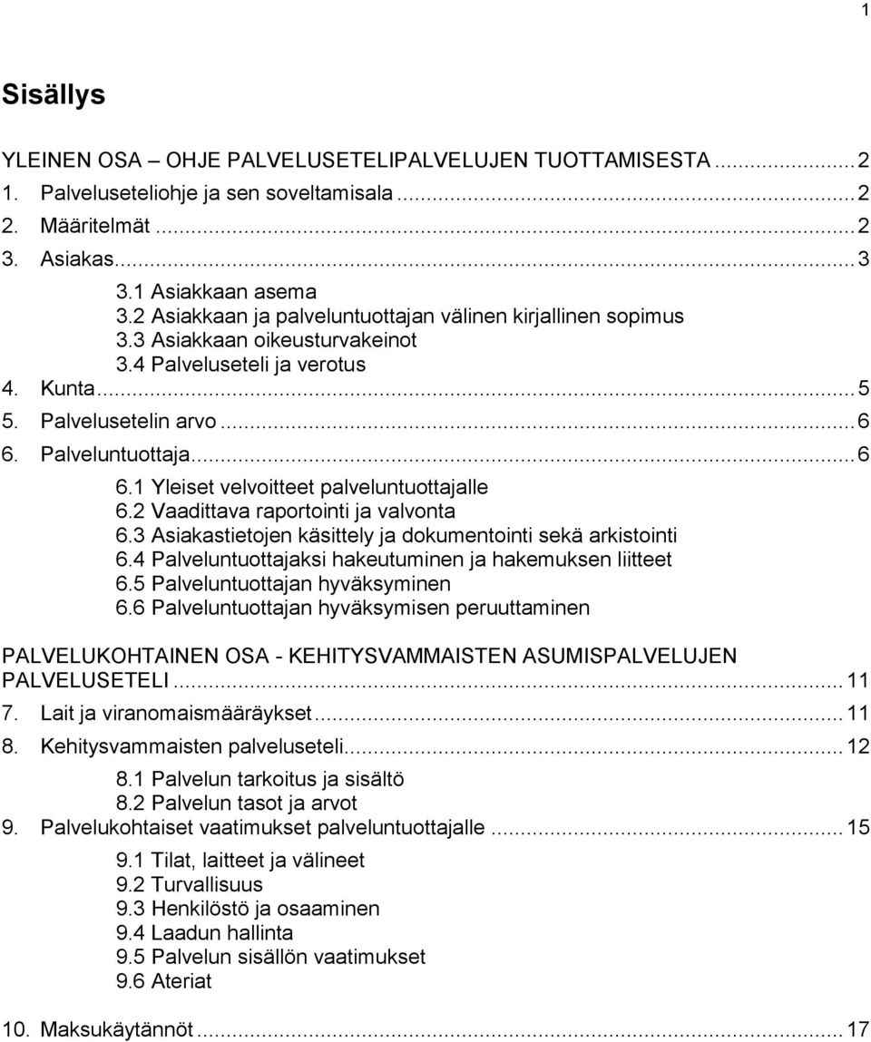 Palveluntuottaja... 6 6.1 Yleiset velvoitteet palveluntuottajalle 6.2 Vaadittava raportointi ja valvonta 6.3 Asiakastietojen käsittely ja dokumentointi sekä arkistointi 6.