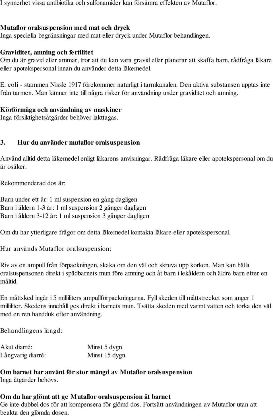 Graviditet, amning och fertilitet Om du är gravid eller ammar, tror att du kan vara gravid eller planerar att skaffa barn, rådfråga läkare eller apotekspersonal innan du använder detta läkemedel. E.