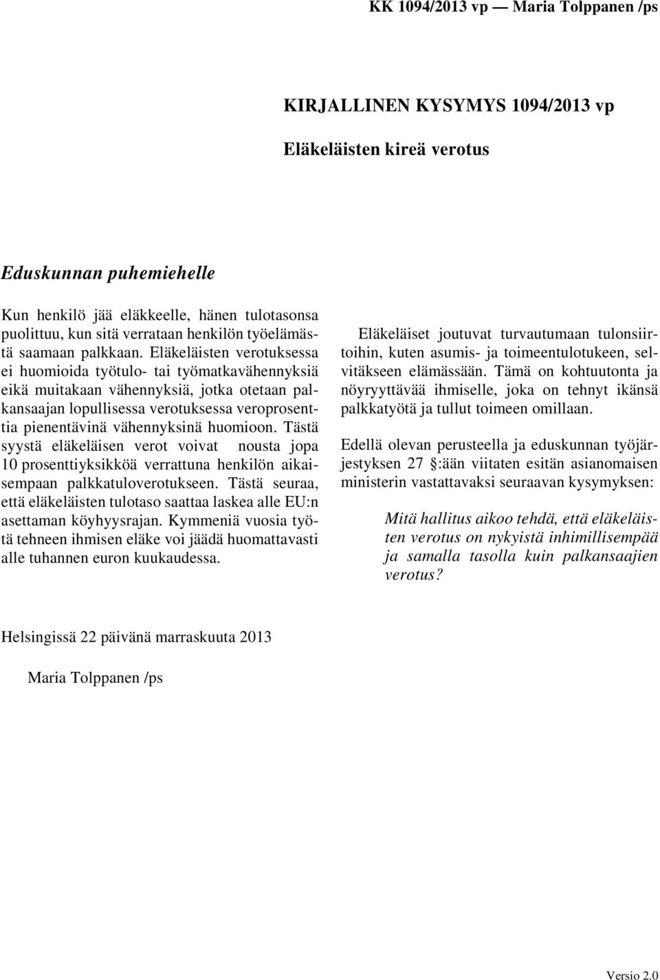 huomioon. Tästä syystä eläkeläisen verot voivat nousta jopa 10 prosenttiyksikköä verrattuna henkilön aikaisempaan palkkatuloverotukseen.