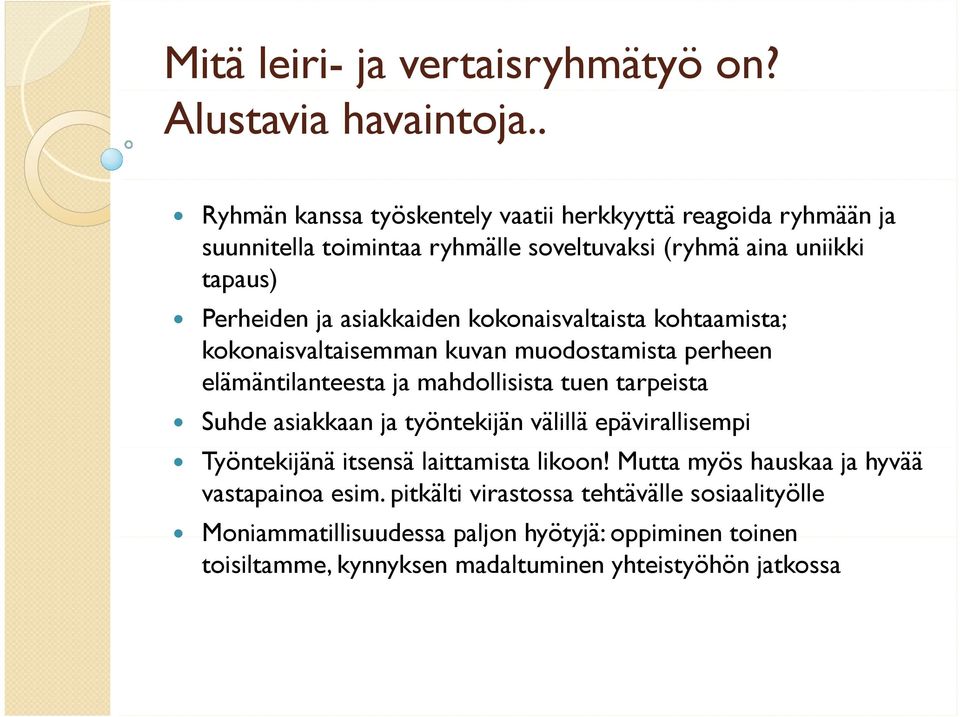 kokonaisvaltaista kohtaamista; kokonaisvaltaisemman kuvan muodostamista perheen elämäntilanteesta ja mahdollisista tuen tarpeista Suhde asiakkaan ja työntekijän