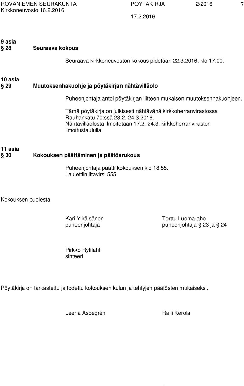 kirkkoherranviraston ilmoitustaululla 11 asia 30 Kokouksen päättäminen ja päätösrukous Puheenjohtaja päätti kokouksen klo 1855 Laulettiin iltavirsi 555 Kokouksen puolesta Kari Yliräisänen