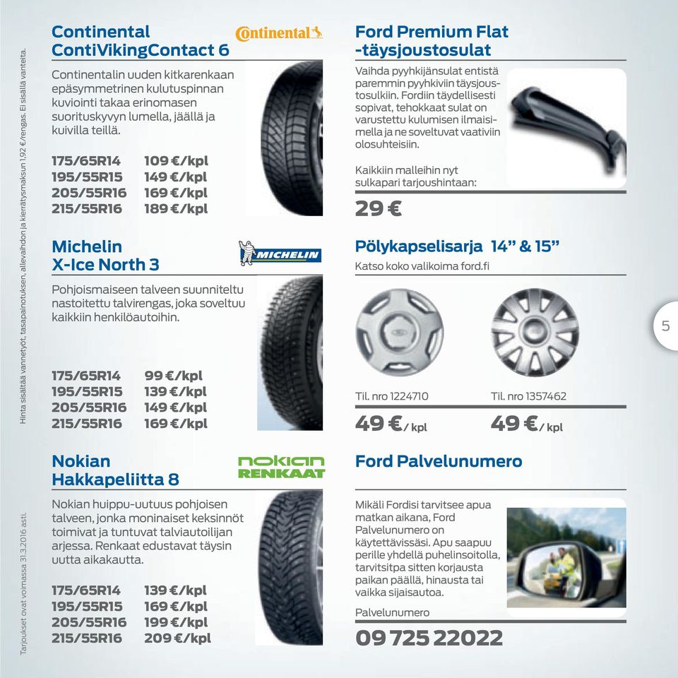 175/65R14 109 /kpl 195/55R15 149 /kpl 205/55R16 169 /kpl 215/55R16 189 /kpl Michelin X-Ice North 3 Pohjoismaiseen talveen suunniteltu nastoitettu talvirengas, joka soveltuu kaikkiin henkilöautoihin.
