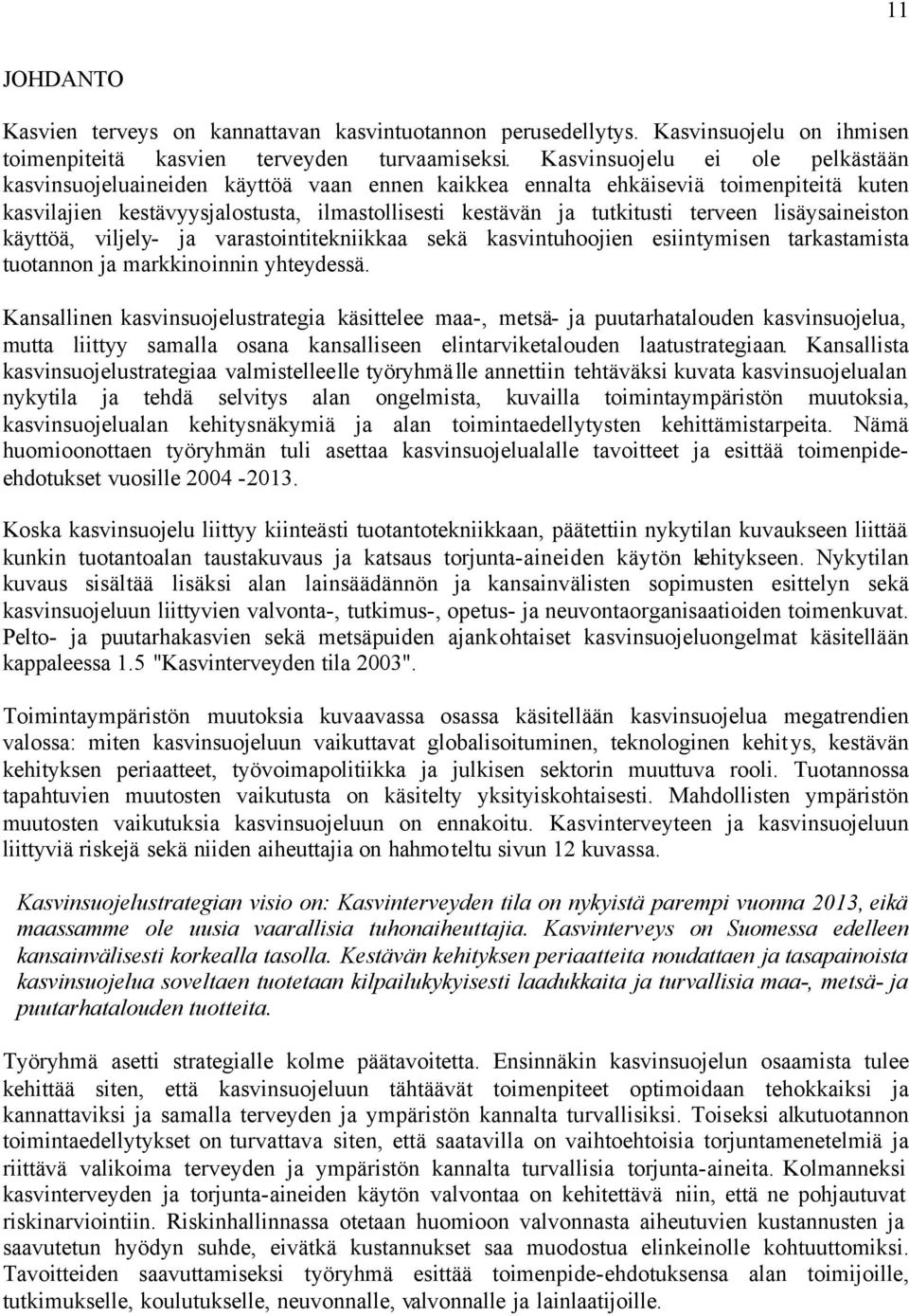 lisäysaineiston käyttöä, viljely- ja varastointitekniikkaa sekä kasvintuhoojien esiintymisen tarkastamista tuotannon ja markkinoinnin yhteydessä.