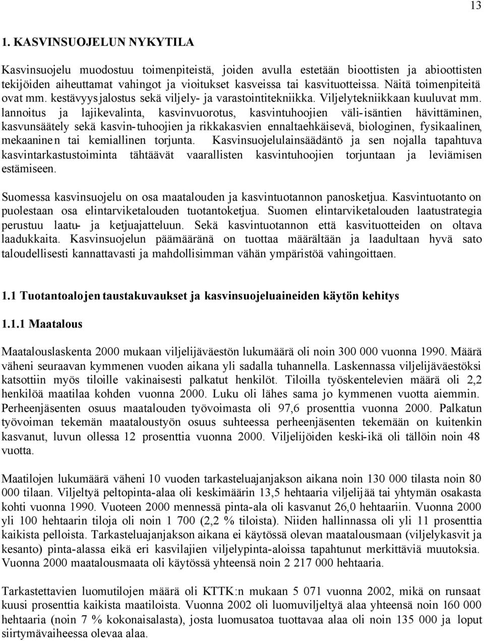 lannoitus ja lajikevalinta, kasvinvuorotus, kasvintuhoojien väli-isäntien hävittäminen, kasvunsäätely sekä kasvin-tuhoojien ja rikkakasvien ennaltaehkäisevä, biologinen, fysikaalinen, mekaaninen tai