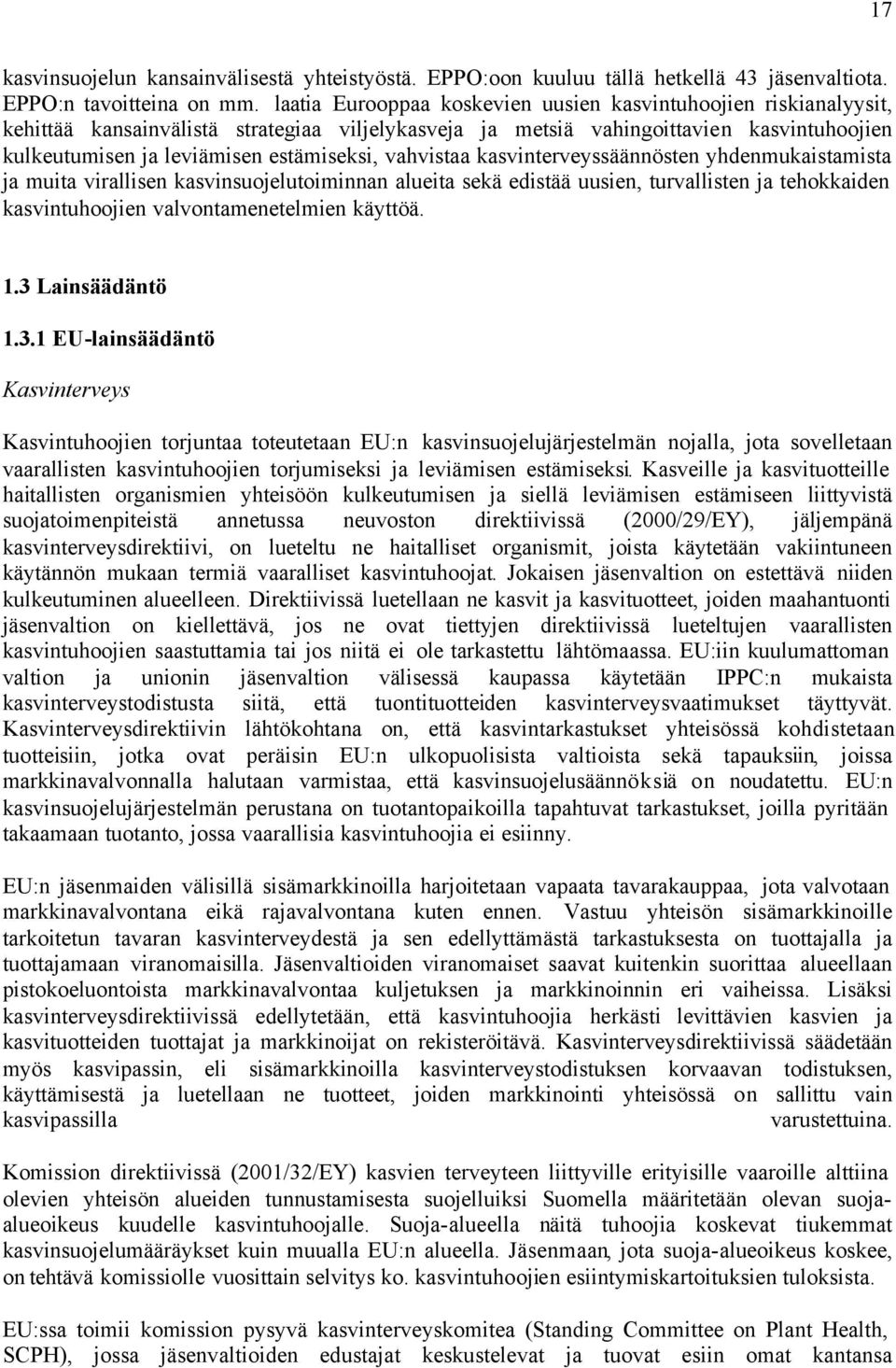 vahvistaa kasvinterveyssäännösten yhdenmukaistamista ja muita virallisen kasvinsuojelutoiminnan alueita sekä edistää uusien, turvallisten ja tehokkaiden kasvintuhoojien valvontamenetelmien käyttöä. 1.