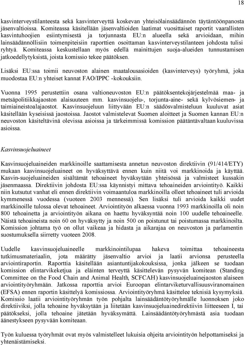 toimenpiteisiin raporttien osoittaman kasvinterveystilanteen johdosta tulisi ryhtyä.