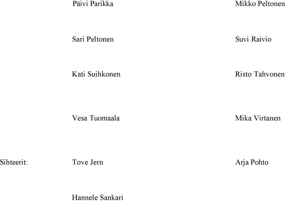 Risto Tahvonen Vesa Tuomaala Mika