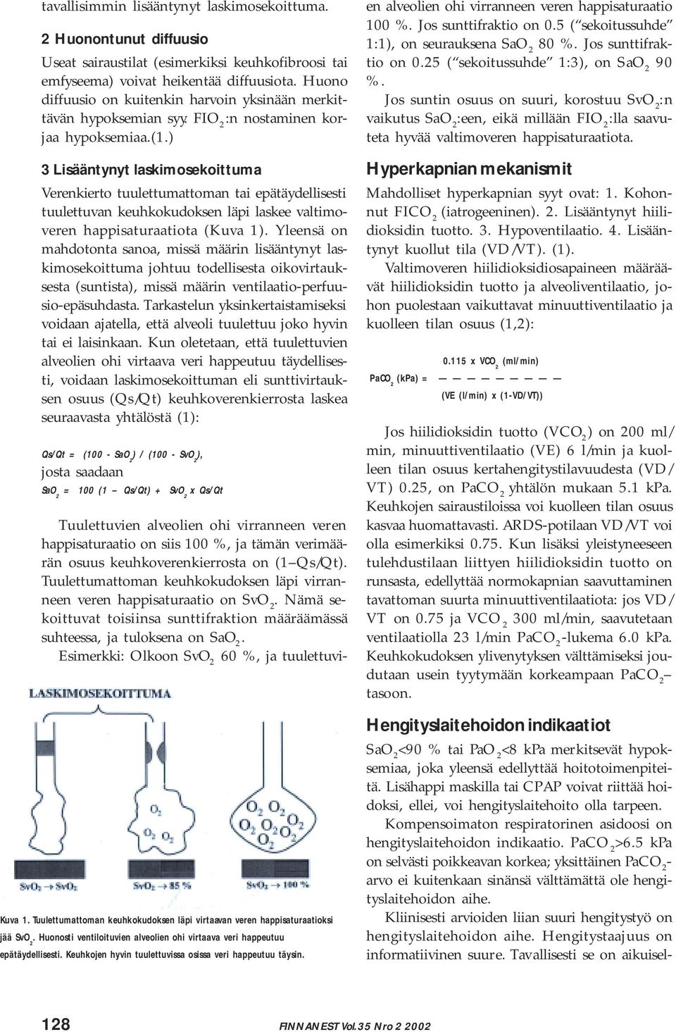 ) 3 Lisääntynyt laskimosekoittuma Verenkierto tuulettumattoman tai epätäydellisesti tuulettuvan keuhkokudoksen läpi laskee valtimoveren happisaturaatiota (Kuva 1).