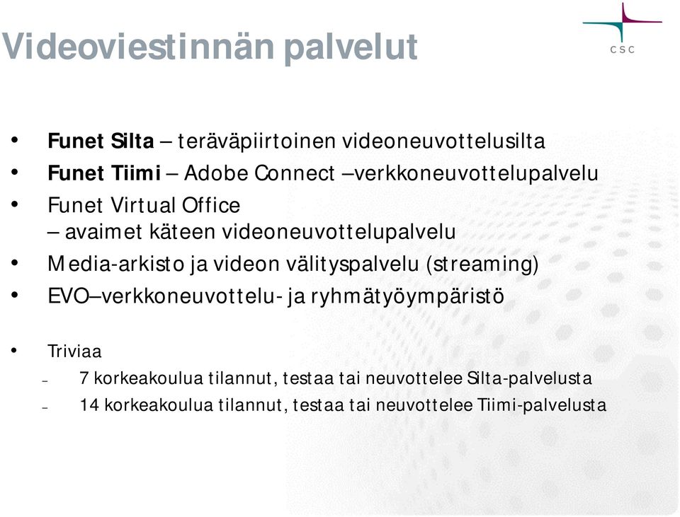 videon välityspalvelu (streaming) EVO verkkoneuvottelu- ja ryhmätyöympäristö Triviaa 7 korkeakoulua