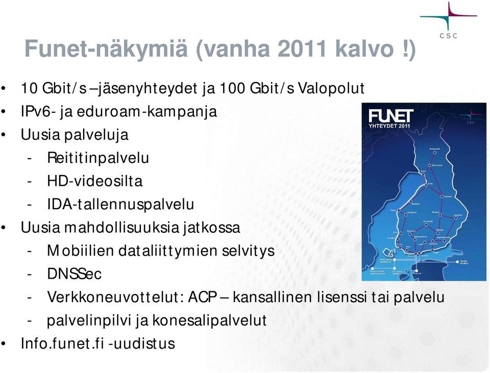 Reititinpalvelu - HD-videosilta - IDA-tallennuspalvelu Uusia mahdollisuuksia jatkossa -