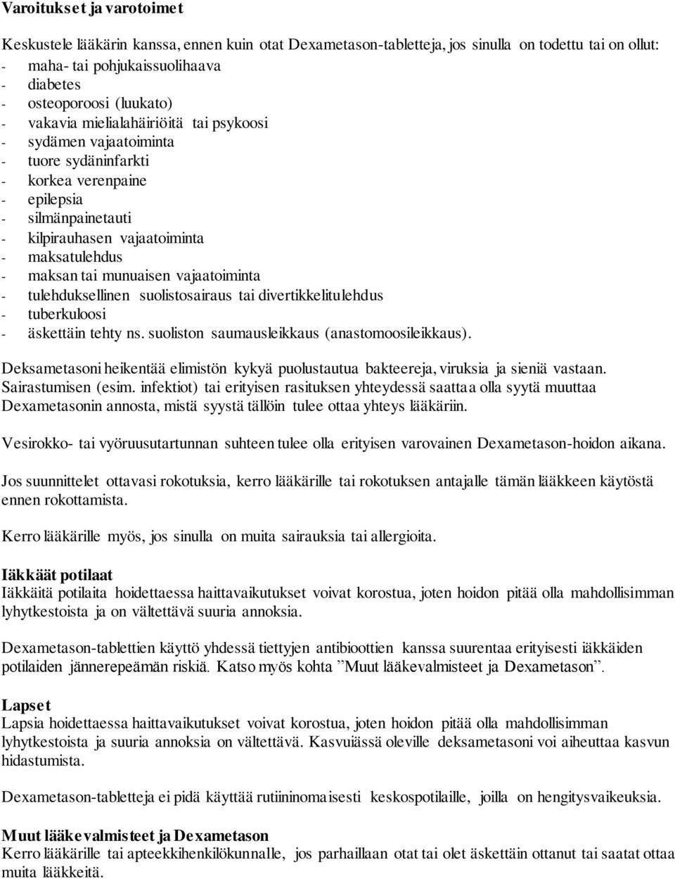 munuaisen vajaatoiminta - tulehduksellinen suolistosairaus tai divertikkelitulehdus - tuberkuloosi - äskettäin tehty ns. suoliston saumausleikkaus (anastomoosileikkaus).