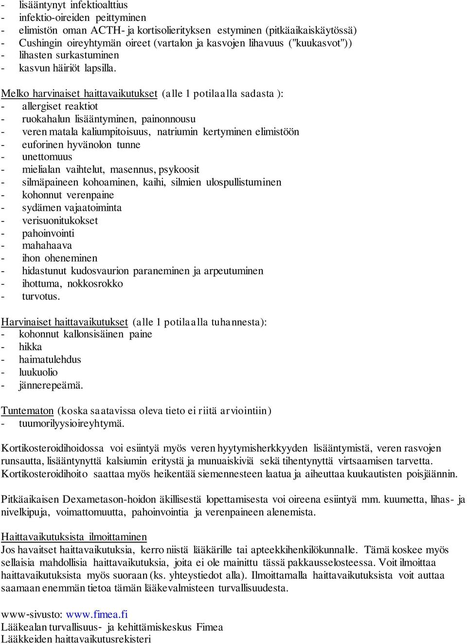 Melko harvinaiset haittavaikutukset (alle 1 potilaalla sadasta ): - allergiset reaktiot - ruokahalun lisääntyminen, painonnousu - veren matala kaliumpitoisuus, natriumin kertyminen elimistöön -