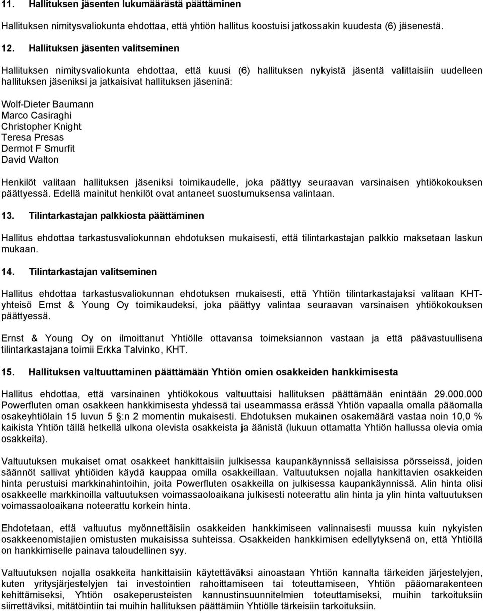 Wolf-Dieter Baumann Marco Casiraghi Christopher Knight Teresa Presas Dermot F Smurfit David Walton Henkilöt valitaan hallituksen jäseniksi toimikaudelle, joka päättyy seuraavan varsinaisen