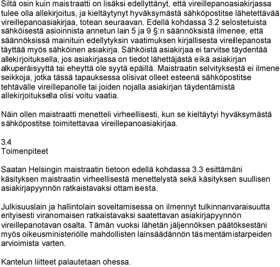 2 selostetuista sähköisestä asioinnista annetun lain 5 ja 9 :n säännöksistä ilmenee, että säännöksissä mainituin edellytyksin vaatimuksen kirjallisesta vireillepanosta täyttää myös sähköinen