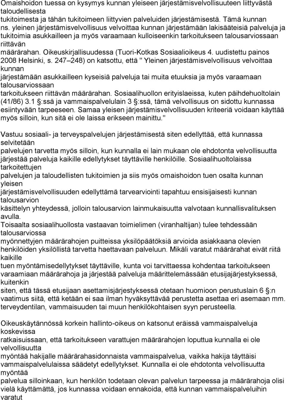 Oikeuskirjallisuudessa (Tuori-Kotkas Sosiaalioikeus 4. uudistettu painos 2008 Helsinki, s.