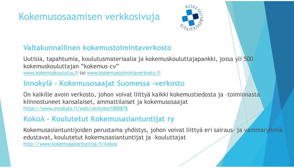 fi Innokylä Kokemusosaajat Suomessa -verkosto On kaikille avoin verkosto, johon voivat liittyä kaikki kokemustiedosta ja toiminnasta kiinnostuneet kansalaiset, ammattilaiset ja