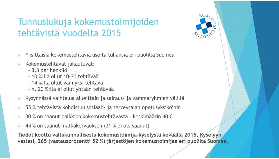 20 %:lla ei ollut yhtään tehtävää Kysynnässä vaihtelua alueittain ja sairaus- ja vammaryhmien välillä 55 % tehtävistä kohdistuu sosiaali- ja terveysalan opetusyksiköihin