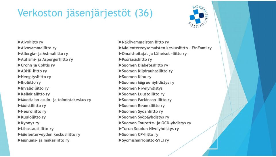 maksaliitto ry Näkövammaisten liitto ry Mielenterveysomaisten keskusliitto FinFami ry Omaishoitajat ja Läheiset -liitto ry Psoriasisliitto ry Suomen Diabetesliitto ry Suomen Kilpirauhasliitto ry