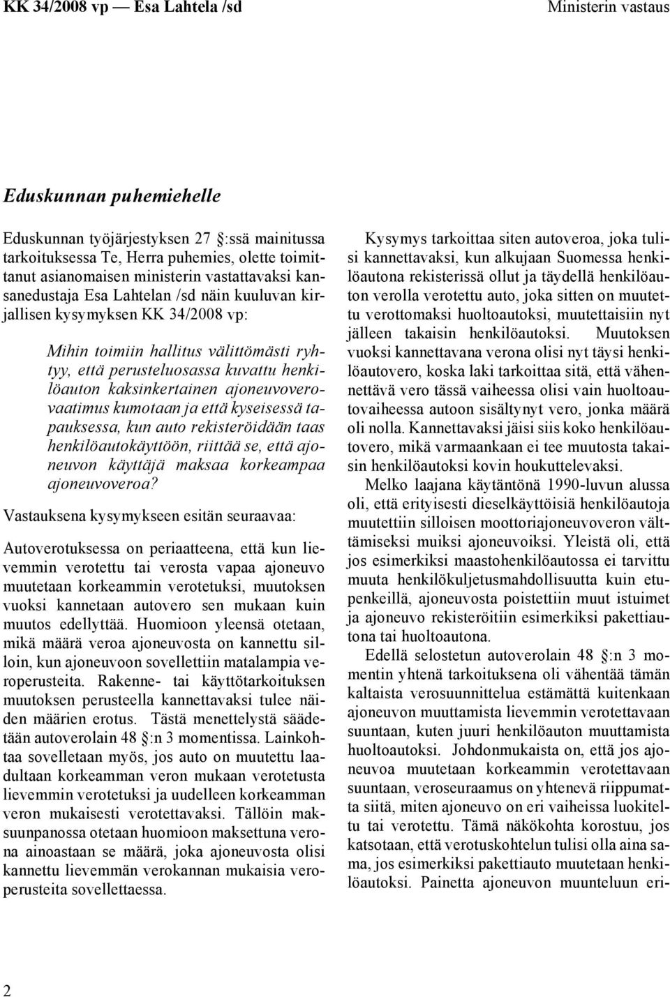 että kyseisessä tapauksessa, kun auto rekisteröidään taas henkilöautokäyttöön, riittää se, että ajoneuvon käyttäjä maksaa korkeampaa ajoneuvoveroa?