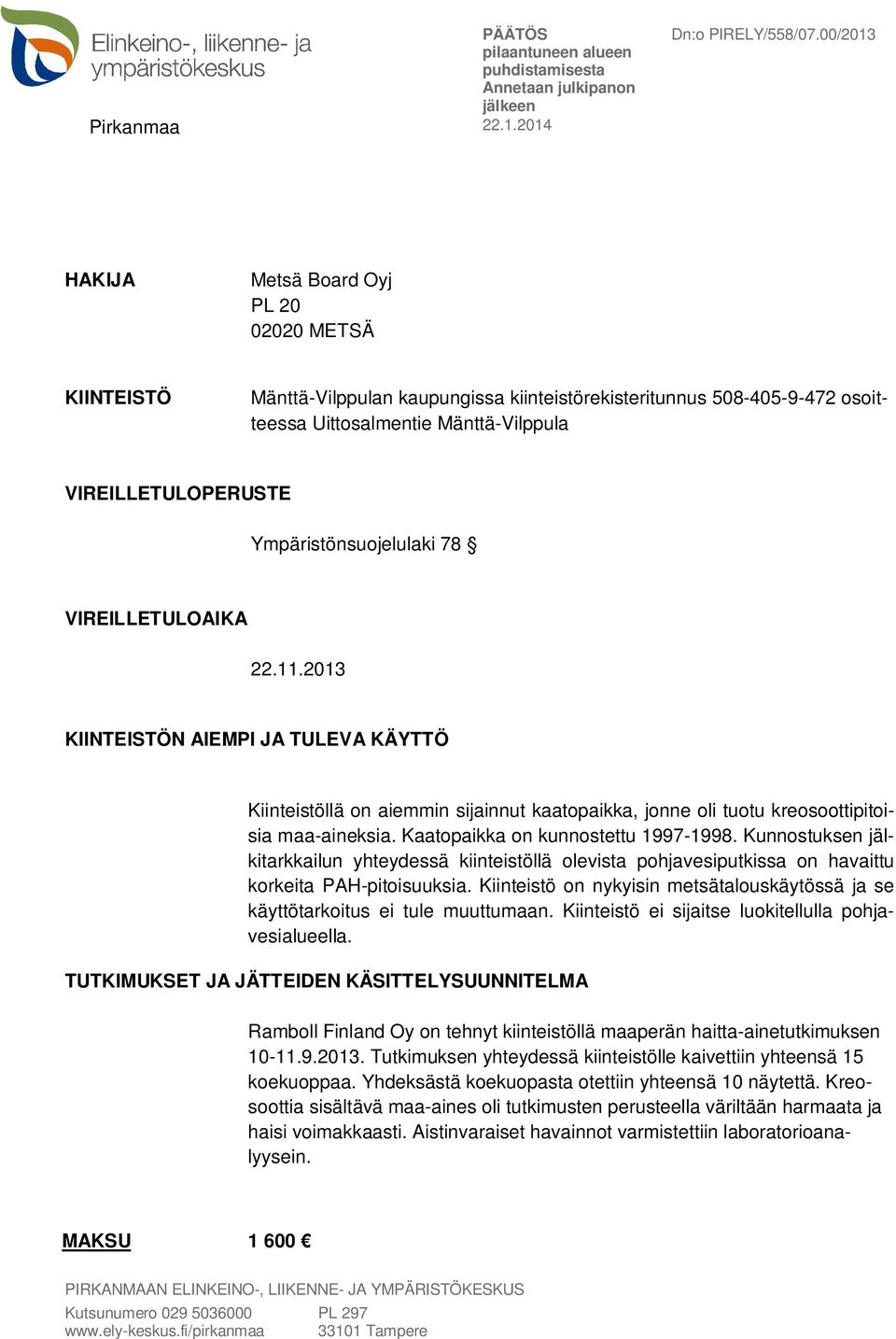 Kaatopaikka on kunnostettu 1997-1998. Kunnostuksen jälkitarkkailun yhteydessä kiinteistöllä olevista pohjavesiputkissa on havaittu korkeita PAH-pitoisuuksia.