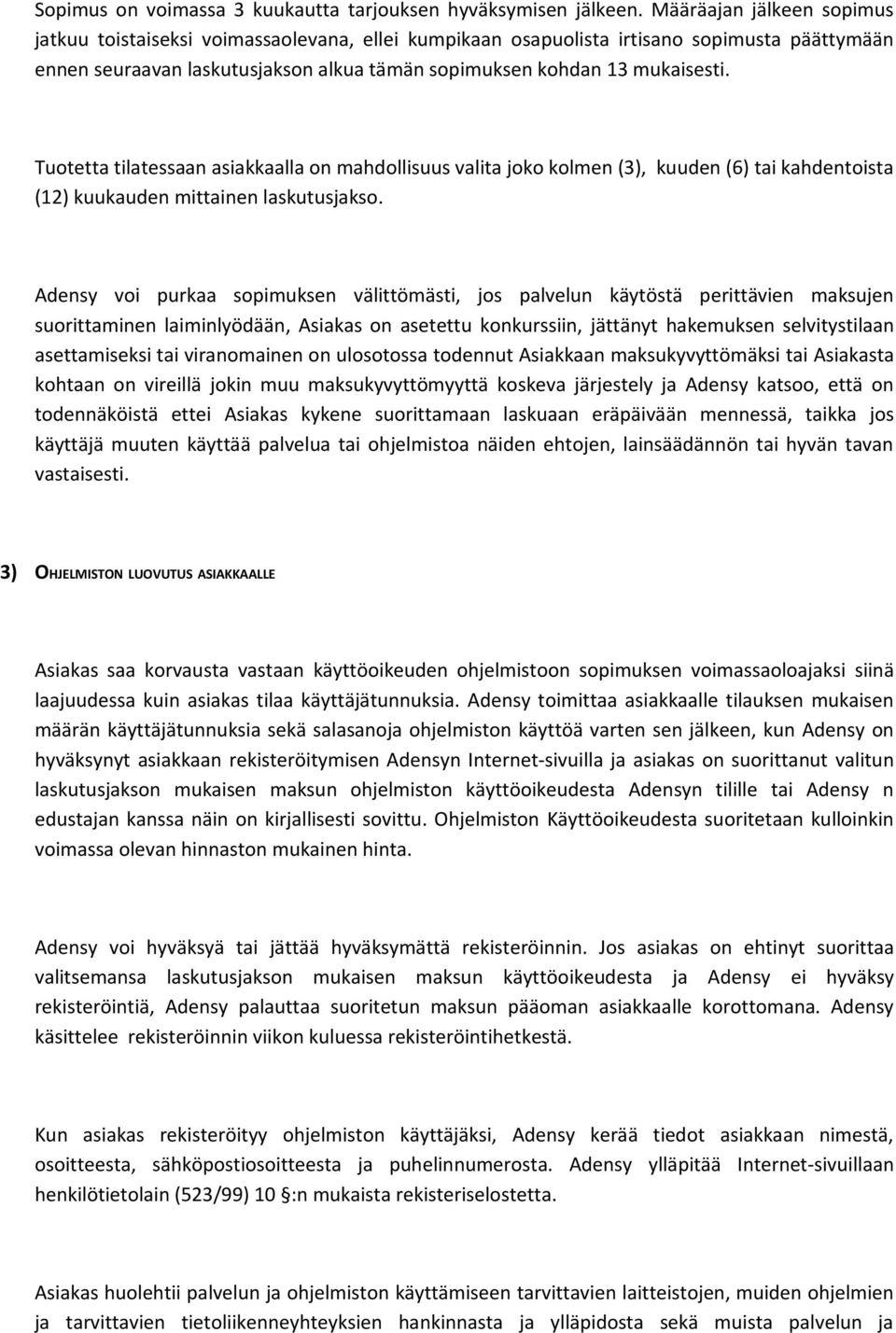 Tuotetta tilatessaan asiakkaalla on mahdollisuus valita joko kolmen (3), kuuden (6) tai kahdentoista (12) kuukauden mittainen laskutusjakso.