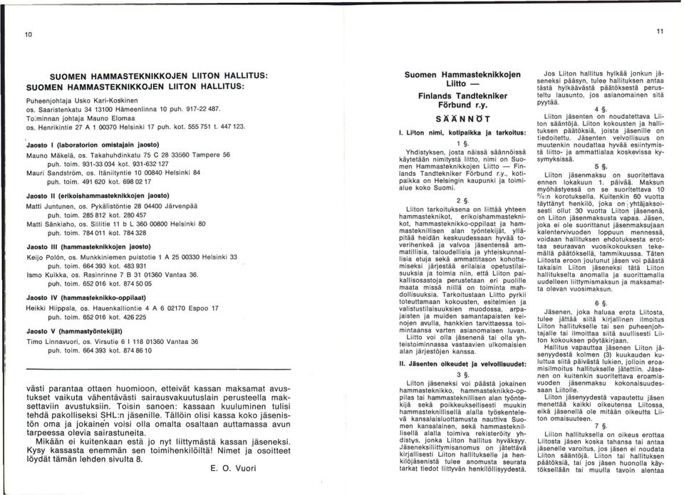 Takahuhdinkatu 75 C 28 33560 Tampere 56 puh. toim. 931-33 034 kot. 931-632127 Mauri Sandström, os. Itäniityntie 10 00840 Helsinki 84 puh. toim. 491 620 kot.