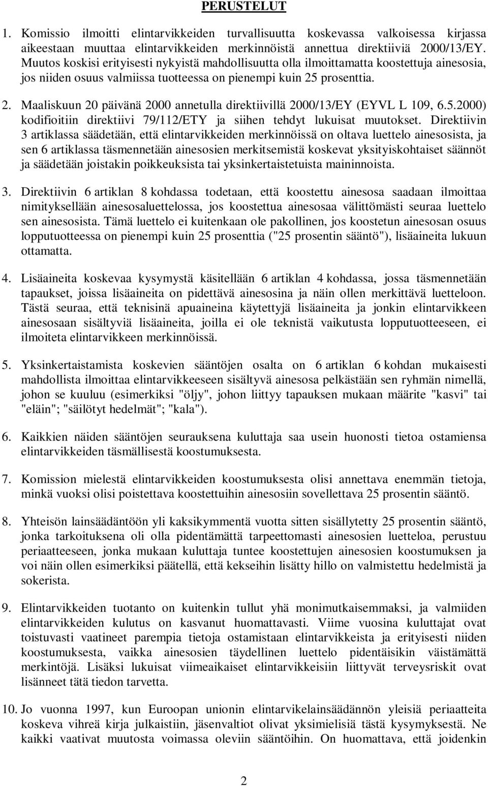 prosenttia. 2. Maaliskuun 20 päivänä 2000 annetulla direktiivillä 2000/13/EY (EYVL L 109, 6.5.2000) kodifioitiin direktiivi 79/112/ETY ja siihen tehdyt lukuisat muutokset.