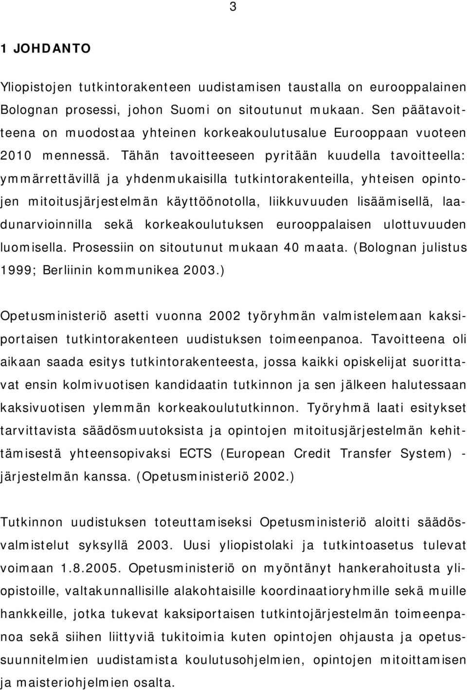 Tähän tavoitteeseen pyritään kuudella tavoitteella: ymmärrettävillä ja yhdenmukaisilla tutkintorakenteilla, yhteisen opintojen mitoitusjärjestelmän käyttöönotolla, liikkuvuuden lisäämisellä,