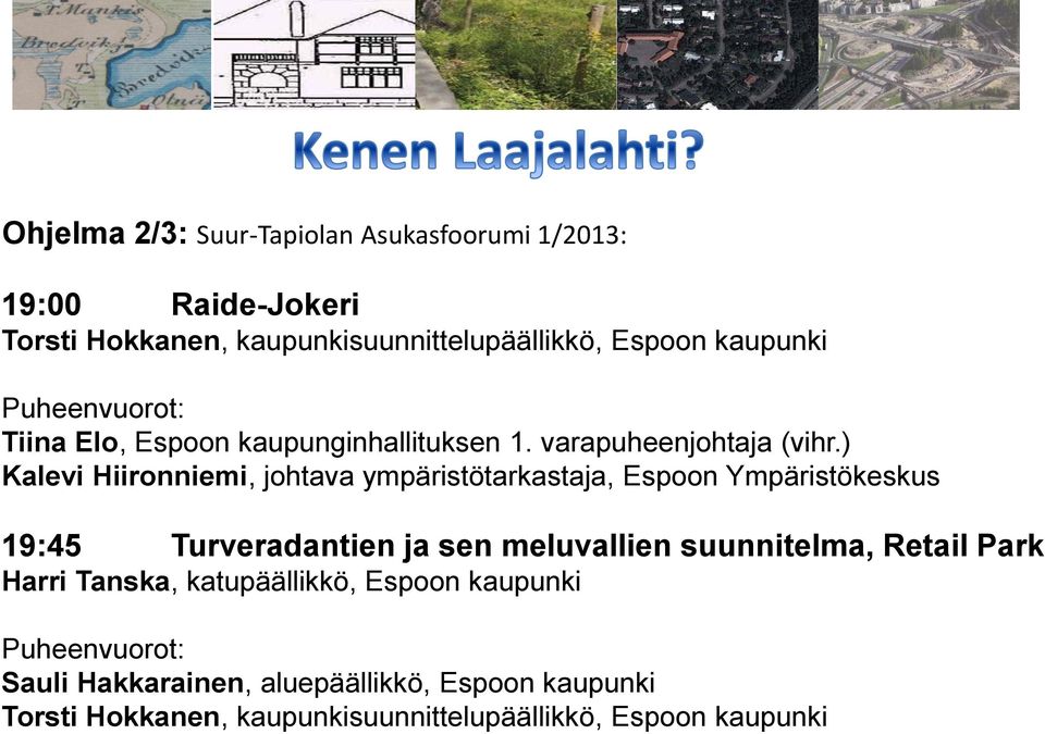 ) Kalevi Hiironniemi, johtava ympäristötarkastaja, Espoon Ympäristökeskus 19:45 Turveradantien ja sen meluvallien suunnitelma,