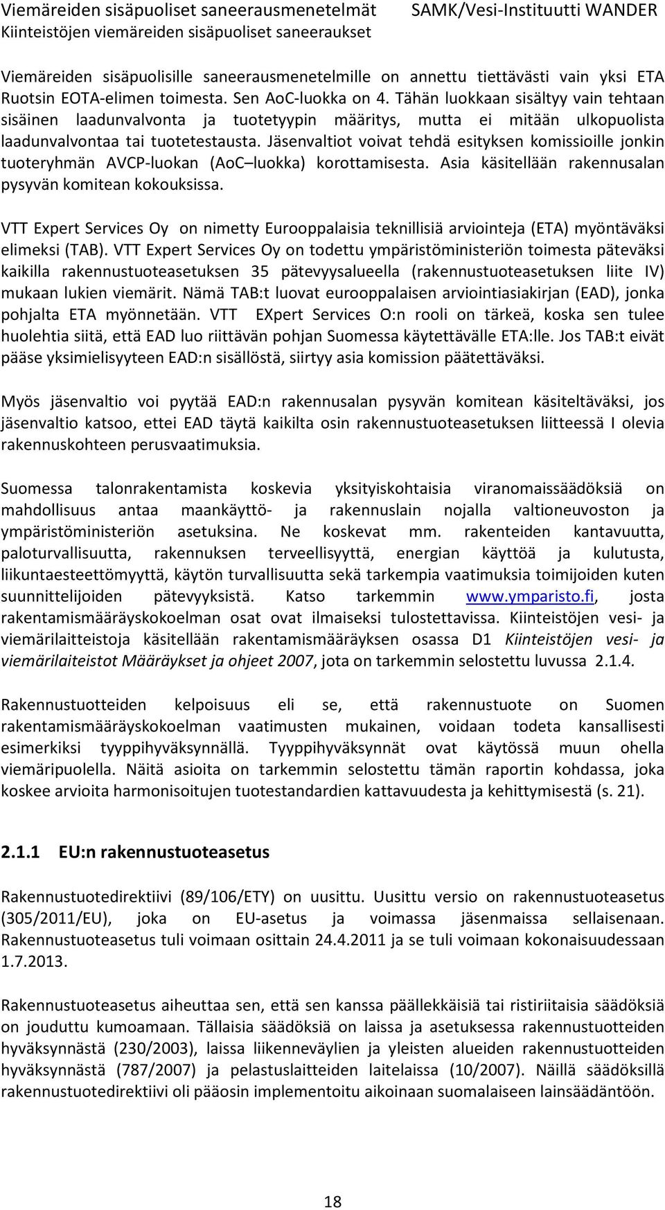 Jäsenvaltiot voivat tehdä esityksen komissioille jonkin tuoteryhmän AVCP-luokan (AoC luokka) korottamisesta. Asia käsitellään rakennusalan pysyvän komitean kokouksissa.