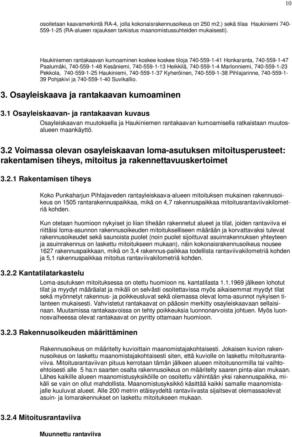 740-559-1-25 Haukiniemi, 740-559-1-37 Kyheröinen, 740-559-1-38 Pihlajarinne, 740-559-1-39 Pohjakivi ja 740-559-1-40 Suvikallio. 3. Osayleiskaava ja rantakaavan kumoaminen 3.