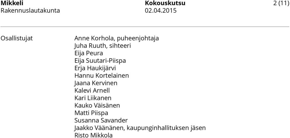 Suutari-Piispa Erja Haukijärvi Hannu Kortelainen Jaana Kervinen Kalevi Arnell Kari