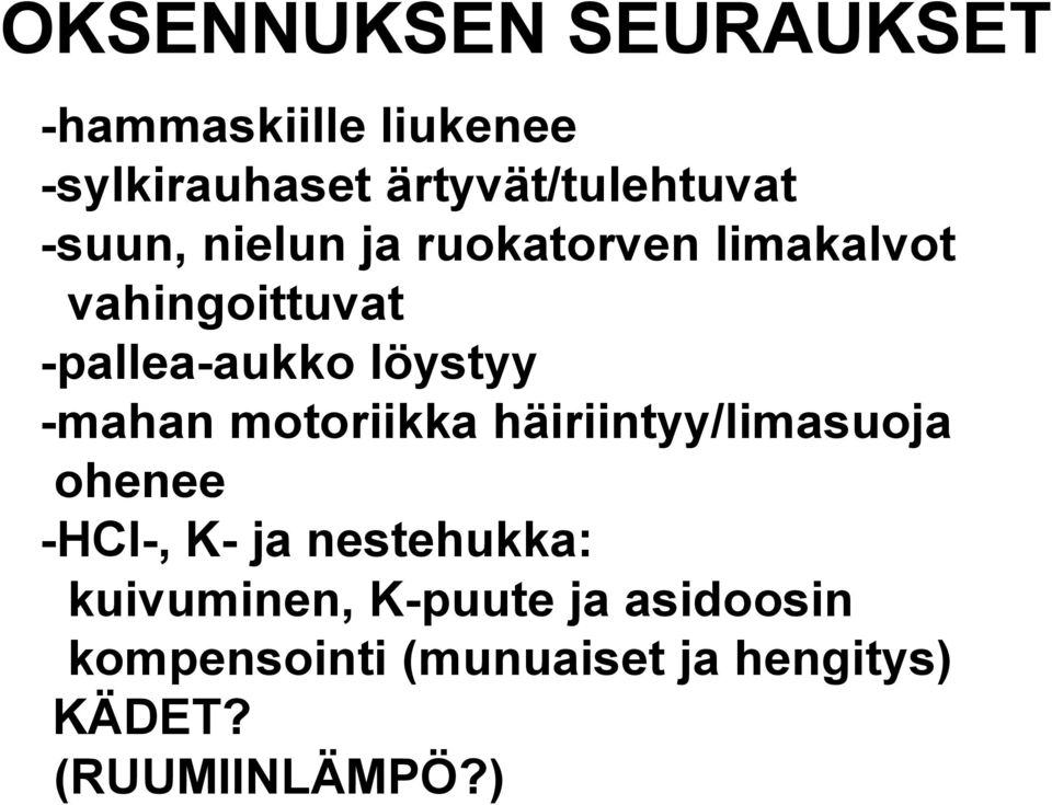 -mahan motoriikka häiriintyy/limasuoja ohenee -HCl-, K- ja nestehukka: