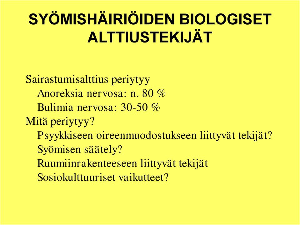 80 % Bulimia nervosa: 30-50 % Mitä periytyy?