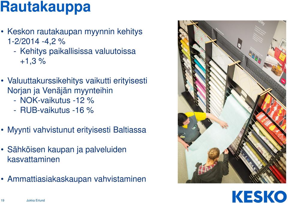 myynteihin - NOK-vaikutus -12 % - RUB-vaikutus -16 % Myynti vahvistunut erityisesti