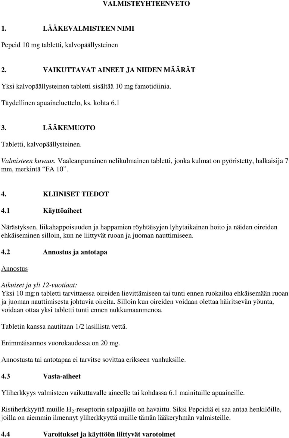 Vaaleanpunainen nelikulmainen tabletti, jonka kulmat on pyöristetty, halkaisija 7 mm, merkintä FA 10. 4. KLIINISET TIEDOT 4.