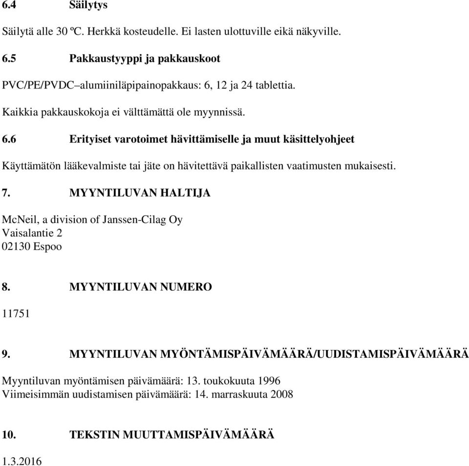 12 ja 24 tablettia. Kaikkia pakkauskokoja ei välttämättä ole myynnissä. 6.