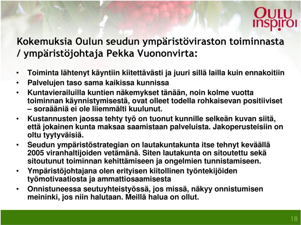 Kustannusten jaossa tehty työ on tuonut kunnille selkeän kuvan siitä, että jokainen kunta maksaa saamistaan palveluista. Jakoperusteisiin on oltu tyytyväisiä.