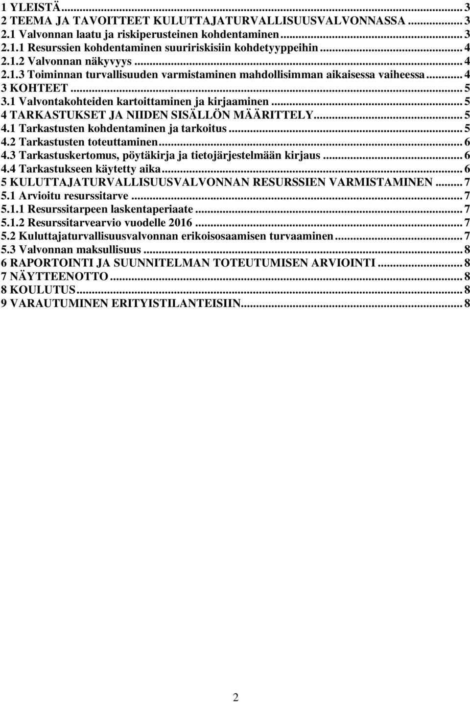 .. 5 4 TARKASTUKSET JA NIIDEN SISÄLLÖN MÄÄRITTELY... 5 4.1 Tarkastusten kohdentaminen ja tarkoitus... 5 4.2 Tarkastusten toteuttaminen... 6 4.